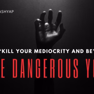 The dangerous you Aditya Raj Kashyap