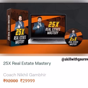 25X Real Estate Mastery by Nikhil Gambhir